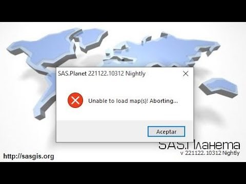 FIXING THE SAS PLANET ERROR (Error unable to load map(s) aborting)