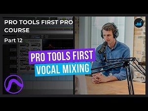 How To Mix Vocals in Pro Tools First | Pro Tools First Pro Course [Part 12]