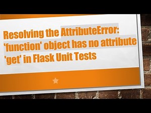 Resolving the AttributeError: 'function' object has no attribute 'get' in Flask Unit Tests