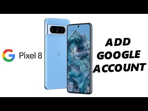 Google Pixel 8 / Pixel 8 Pro: How To Add a Google Account