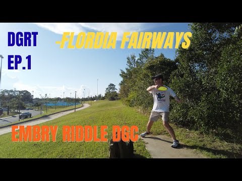 DGRT - Florida Fairways | Ep.1 - Embry Riddle DGC