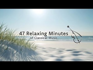 47 Relaxing Minutes of Classical Music | Lifestyle Classics