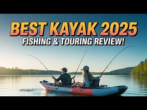 🚤 Best Fishing & Touring Kayaks 2025 | Expert Review & Buyer’s Tips!