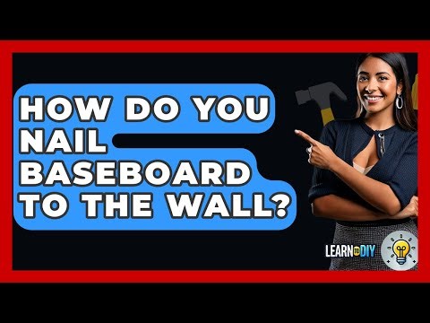 How Do You Nail Baseboard To The Wall? - LearnToDIY360.com