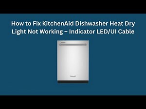 How to Fix KitchenAid Dishwasher Heat Dry Light Not Working – Indicator LED/UI Cable