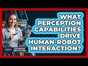 What Perception Capabilities Drive Human-Robot Interaction?
