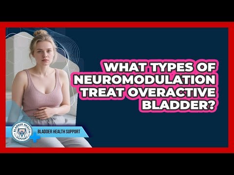 What Types Of Neuromodulation Treat Overactive Bladder?