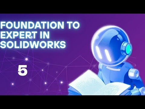 FOUNDATION TO EXPERT IN SOLIDWORKS EPISODE NO. 5