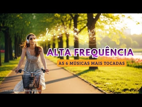 ✨ SELEÇÃO | As Músicas Mais Tocadas do Canal | Frequência Alta & Vibração Positiva