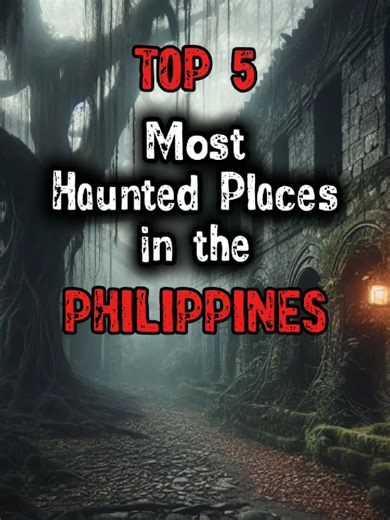 Exploring the 5 Most Haunted Places in the Philippines