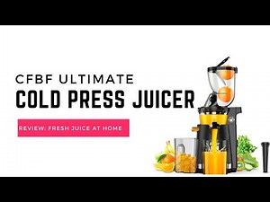 "CFBF The Ultimate Cold Press Juicer Review: Fresh Juice at Home!"