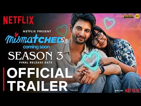 MISMATCHED SEASON 3 - Official Trailer | Netflix | Rohit Saraf | Mismatched Season 3 Trailer