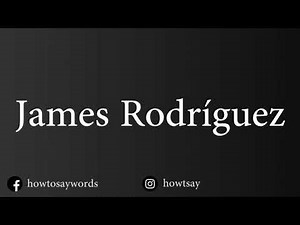 How To Pronounce James Rodriguez