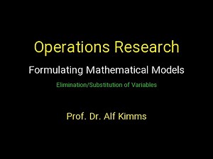 Operations Research: Formulating Mathematical Models (Elimination/Substitution of Variables)