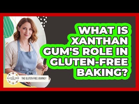 What Is Xanthan Gum's Role In Gluten-Free Baking?