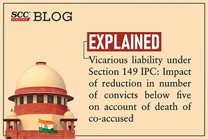 Explained| Vicarious liability under Section 149 IPC: Impact of reduction in number of convicts below five on account of death of co-accused