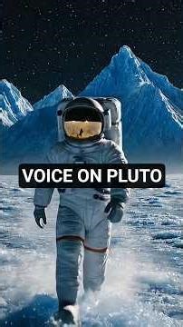 What Would You Sound Like on Pluto ?