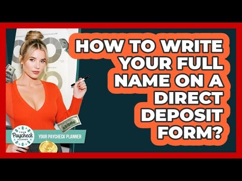 How To Write Your Full Name On A Direct Deposit Form?