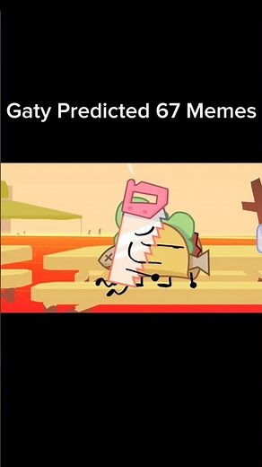 Gaty Predicted 67 Memes #bfdi #bfdia #tpot #bfb