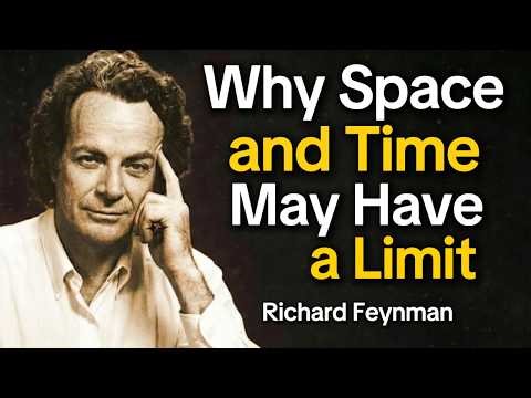 Why Space and Time May Have a Limit — Richard Feynman Explains the Planck Scale