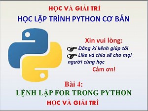 Lập trình Python cơ bản | Bài 4: Lệnh lặp For trong Pyhton | Học Và Giải Trí