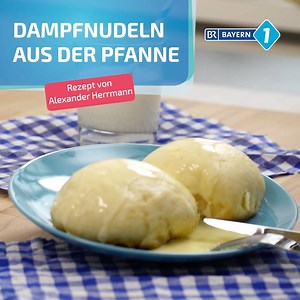 Da wird uns gleich ganz warm und wohlig: Wir machen die Dampfnudeln in der Pfanne. Wie bereiten Sie sie zu? | BAYERN 1