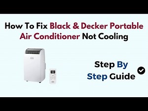 How to Fix Black & Decker Portable Air Conditioner Not Cooling – Step-by-Step Troubleshooting Guide