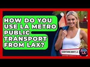 How Do You Use LA Metro Public Transport From LAX? - Everything About LA