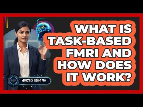 What Is Task-based fMRI And How Does It Work? - Neurotech Insight Pro