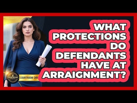What Protections Do Defendants Have At Arraignment?