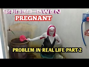Spider Gwen Pregnant Problem In Real Life Part 2