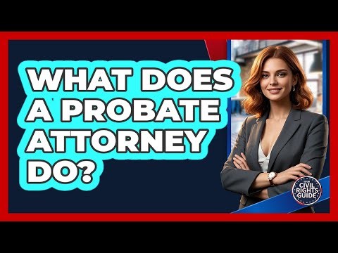 What Does a Probate Attorney Do?