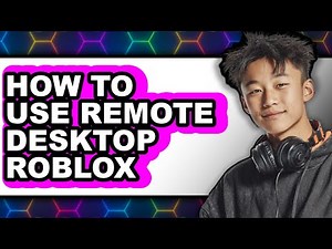 How to Use Remote Desktop Roblox (full Guide)