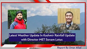 Latest Weather Update In Kashmir Upcoming Weather situation Snowfall Update Rainfall Update with Director MET Sonam Lotus Kashmir Weather Update. | Kashmir Viewpoint