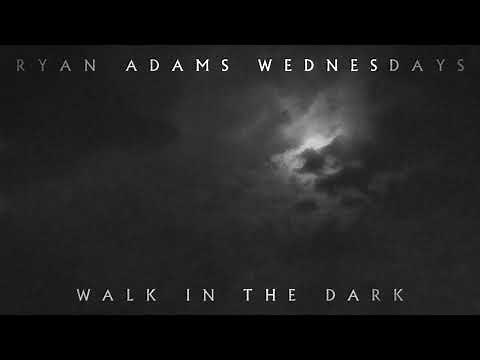 Ryan Adams - Walk In The Dark (Audio)