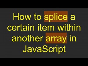 How to splice a certain item within another array in JavaScript