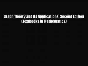 PDF Download Graph Theory and Its Applications Second Edition (Textbooks in Mathematics) PDF