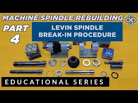Precision Machine Spindle Rebuilding - Part 4 Spindle Break-in Procedure