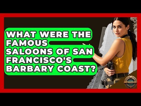 What Were The Famous Saloons Of San Francisco's Barbary Coast? - Archaeology Quest