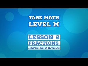 TABE Math Level "M" - Lesson 2 - Fractions, Rates and Ratios