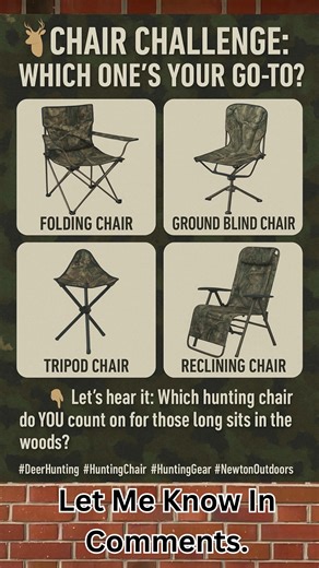 🪑 Chair Challenge: Which One’s Your Go-To in the Woods? 🦌 Post Text: Every hunter’s got their favorite seat — whether it’s the folding chair by the fire, the swivel ground blind chair for easy shots, the light tripod stool for mobility, or the reclining chair for those all-day sits. 🌲 👇 Comment below: Which hunting chair do YOU trust when the wait for that big buck gets long? #DeerHunting #HuntingChair #NewtonOutdoors #HuntingGear #OutdoorLife #HuntingSeason #Bowhunting #WhitetailHunting | E