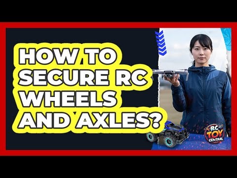 How To Secure RC Wheels And Axles?