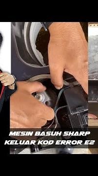 MESIN BASUH SHARP KELUAR KOD ERROR E2