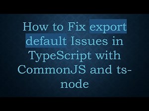 How to Fix export default Issues in TypeScript with CommonJS and ts-node