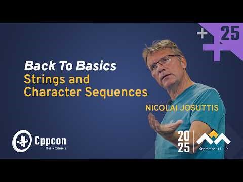 Back To Basics: C++ Strings and Character Sequences - Nicolai Josuttis - CppCon 2025