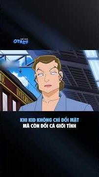 KHI KID KHÔNG CHỈ ĐỔI MẶT MÀ CÒN ĐỔI CẢ GIỚI TÍNH (phần 2) #conan #detectiveconan #anime