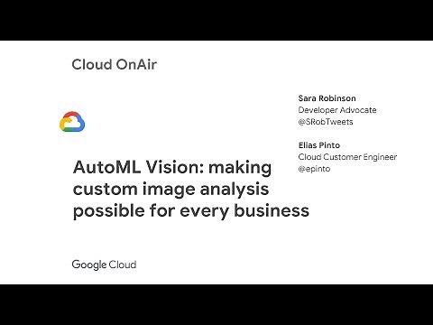 Cloud OnAir: AutoML vision: Making custom image analysis possible for every business