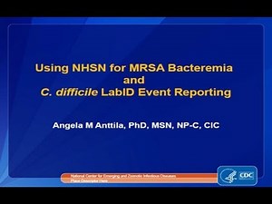 MRSA Bacteremia and CDI LabID Event Reporting with Case Studies (Part I)