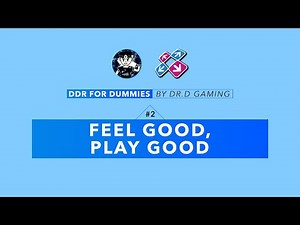 Dr.D's DDR for Dummies Ep. 2 [Feel Good, Play Good] (DDR Tips & Tricks)