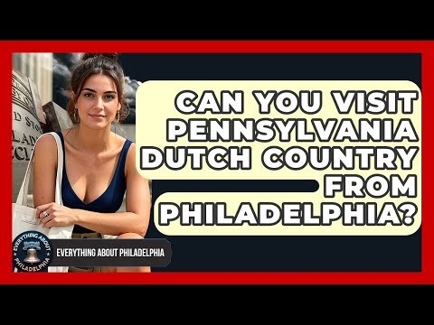 Can You Visit Pennsylvania Dutch Country From Philadelphia? - Everything About Philadelphia
